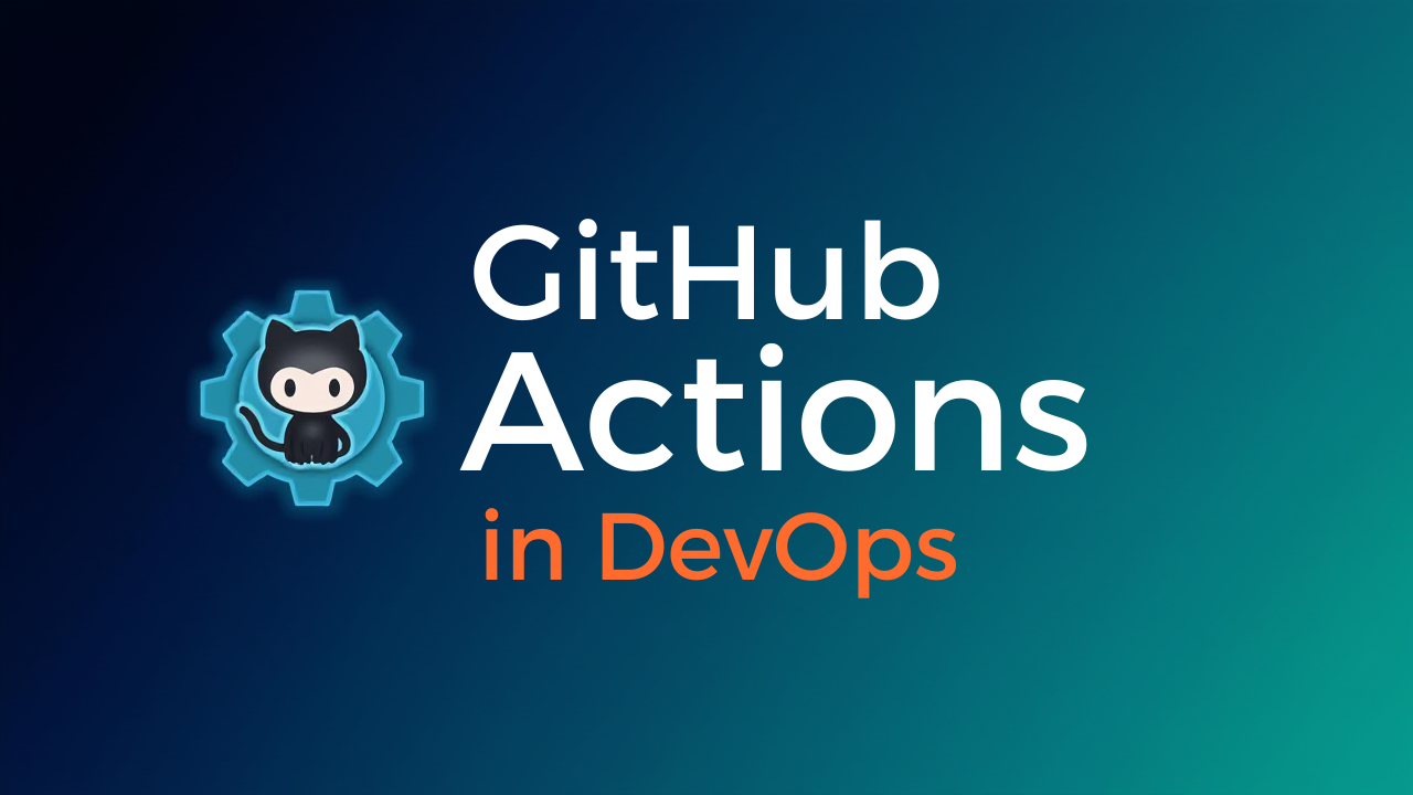 GitHub Actions – Complete CI/CD Automation Guide